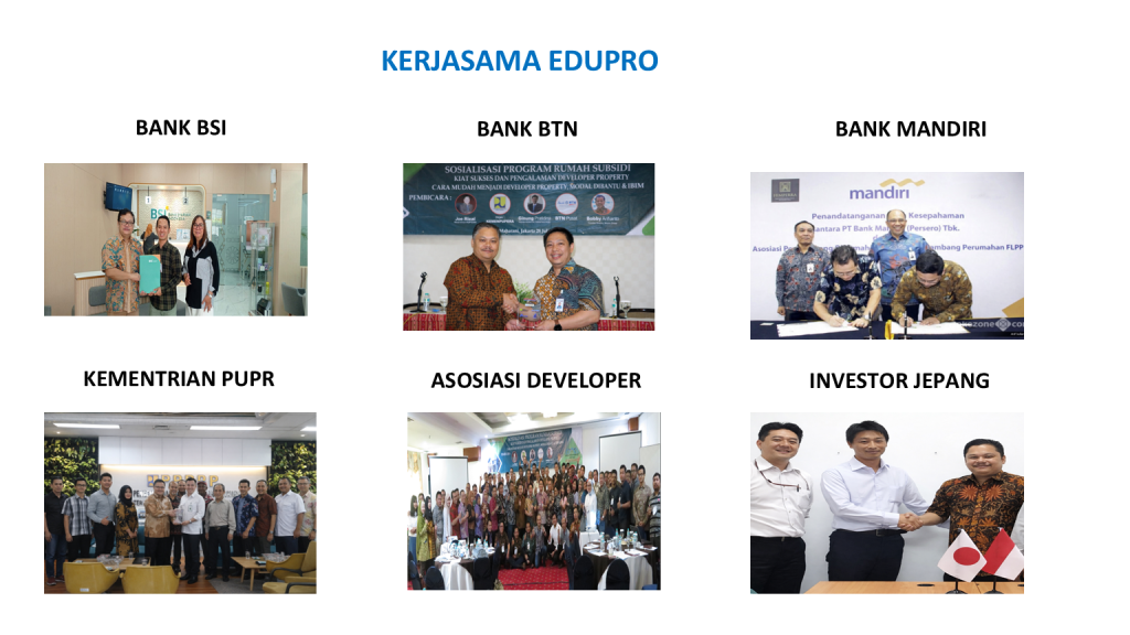 Kredibilitas Jaringan Strategis EDUPRO didukung oleh jaringan kuat dengan Bank BSI, BTN, Mandiri, Kementerian PUPR, Kementerian Agraria dan Tata Ruang/Badan Pertanahan Nasional (ATR/BPN) hingga kolaborasi dengan investor internasional dari Jepang.
