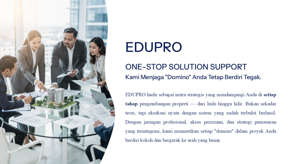 Ekosistem One-Stop Solution Support EDUPRO menyediakan pendampingan satu pintu untuk memastikan setiap langkah proyek properti Anda berjalan presisi dan terhindar dari risiko fatal